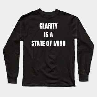 Clarity Is A State Of Mind Long Sleeve T-Shirt